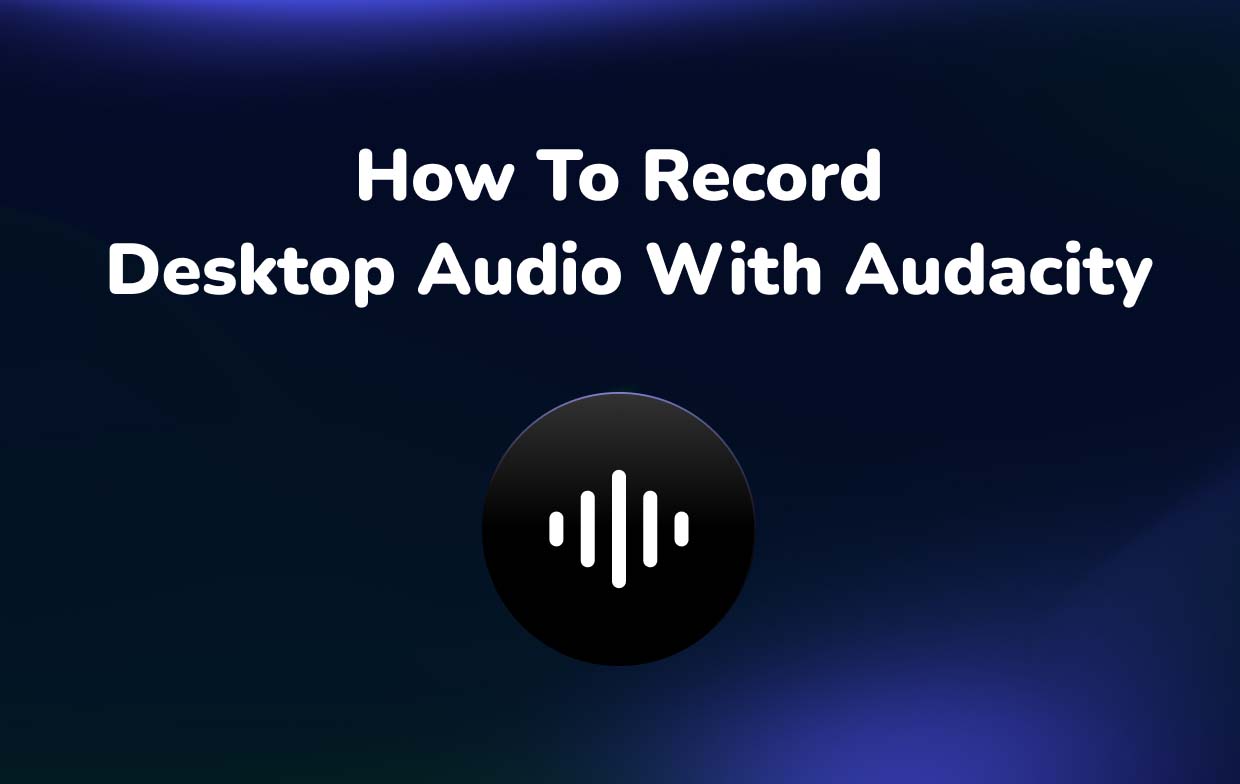 Comment enregistrer l'audio du bureau avec Audacity