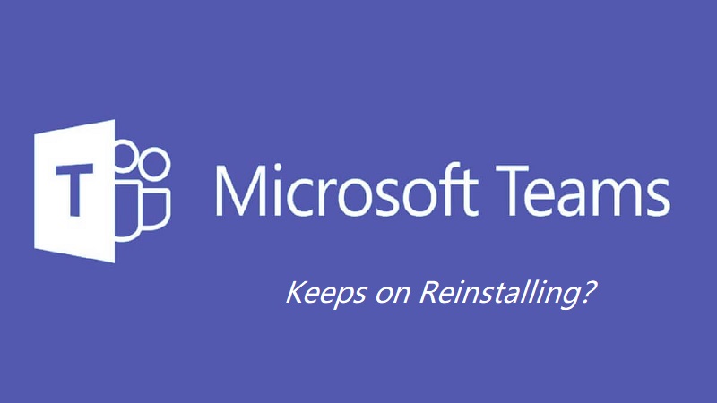 Microsoft Teams continue de réinstaller