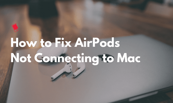 Correction des Airpods ne se connectant pas à Mac
