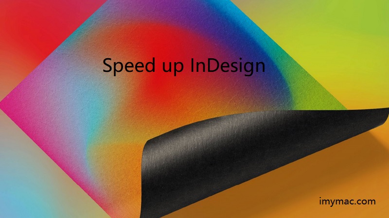 Comment accélérer InDesign