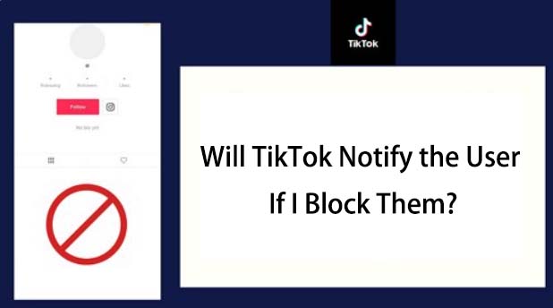 TikTok notifiera-t-il l'utilisateur que j'ai bloqué ?