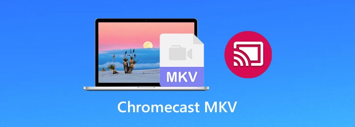 Diffuser MKV sur le Chromecast