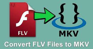 Convertissez vos fichiers FLV en MKV